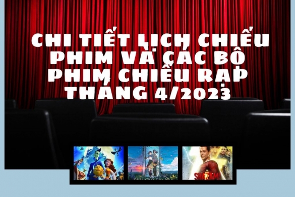 Chi tiết lịch chiếu phim và các bộ phim chiếu rạp tháng 4/2023