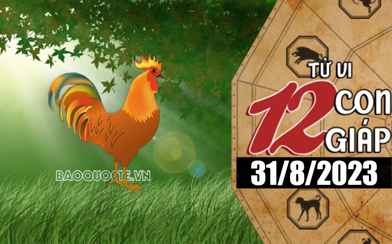 Tử vi hôm nay, xem tử vi 12 con giáp hôm nay ngày 31/8/2023: Tuổi Dậu công việc thuận lợi và may mắn Tử vi hôm nay, xem tử vi 12 con giáp hôm nay ngày 31/8/2023: Tuổi Dậu công việc thuận lợi và may mắn