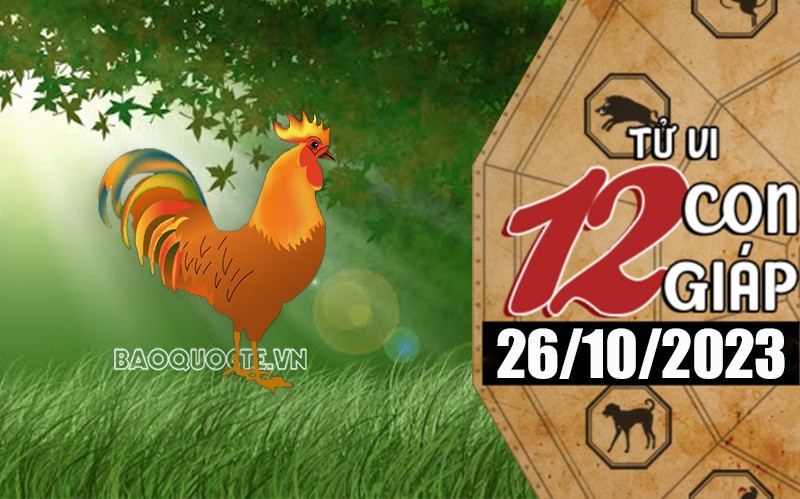 Tử vi hôm nay, xem tử vi 12 con giáp hôm nay ngày 26/10/2023: Tuổi Dậu tài lộc tươi sáng Tử vi hôm nay, xem tử vi 12 con giáp hôm nay ngày 26/10/2023: Tuổi Dậu tài lộc tươi sáng