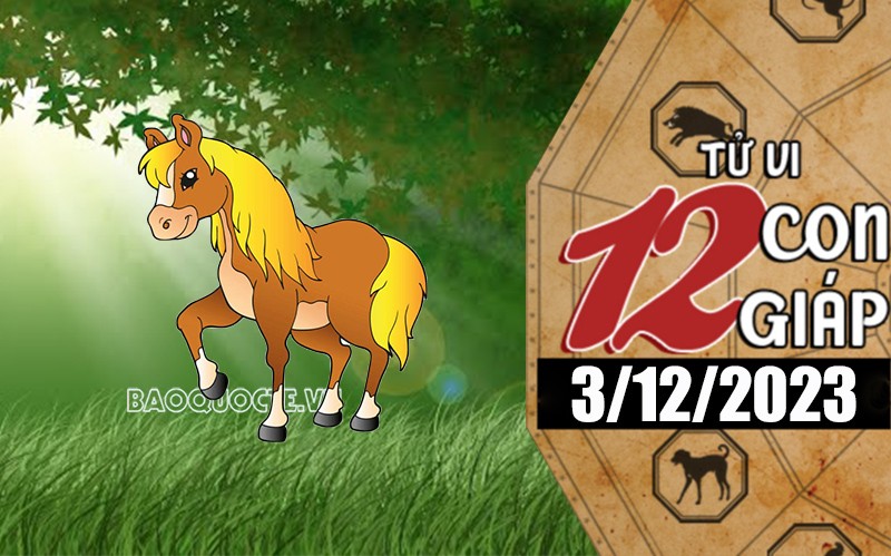 Tử vi hôm nay, xem tử vi 12 con giáp hôm nay ngày 3/12/2023: Tuổi Ngọ thu nhập ổn định Tử vi hôm nay, xem tử vi 12 con giáp hôm nay ngày 3/12/2023: Tuổi Ngọ thu nhập ổn định