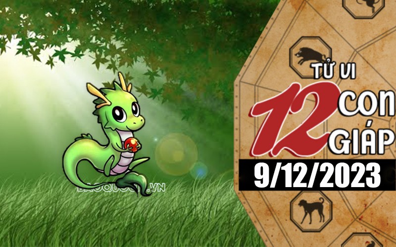 Tử vi hôm nay, xem tử vi 12 con giáp hôm nay ngày 9/12/2023: Tuổi Thìn tình cảm chuyển biến tích cực Tử vi hôm nay, xem tử vi 12 con giáp hôm nay ngày 9/12/2023: Tuổi Thìn tình cảm chuyển biến tích cực