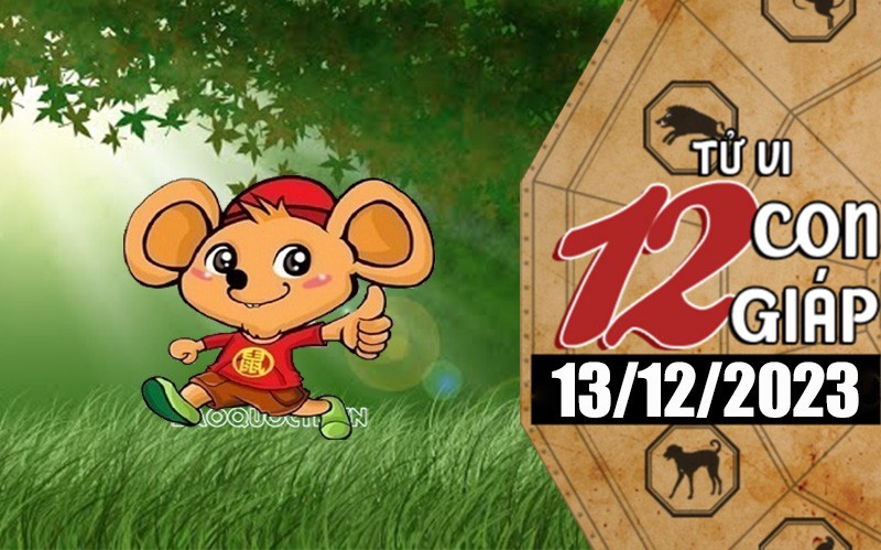 Tử vi hôm nay, xem tử vi 12 con giáp hôm nay ngày 13/12/2023: Tuổi Tý tài lộc tăng tiến Tử vi hôm nay, xem tử vi 12 con giáp hôm nay ngày 13/12/2023: Tuổi Tý tài lộc tăng tiến
