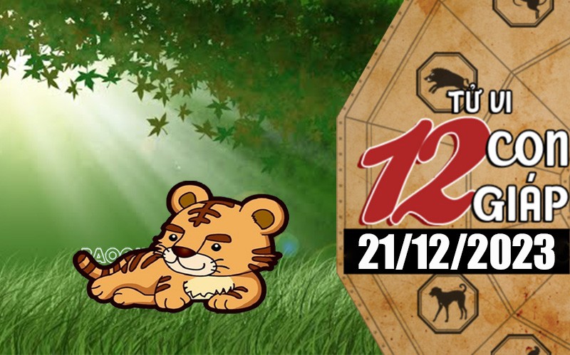 Tử vi hôm nay, xem tử vi 12 con giáp hôm nay ngày 21/12/2023: Tuổi Dần công việc gặp may Tử vi hôm nay, xem tử vi 12 con giáp hôm nay ngày 21/12/2023: Tuổi Dần công việc gặp may