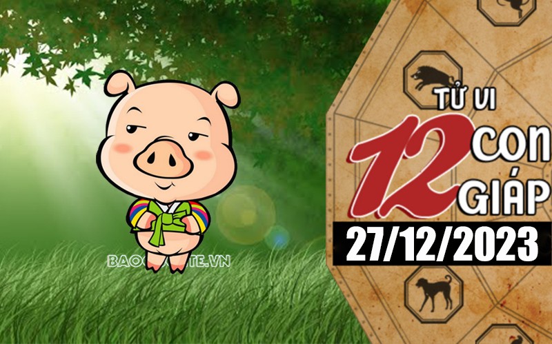 Tử vi hôm nay, xem tử vi 12 con giáp hôm nay ngày 27/12/2023: Tuổi Hợi tình cảm bình ổn Tử vi hôm nay, xem tử vi 12 con giáp hôm nay ngày 27/12/2023: Tuổi Hợi tình cảm bình ổn