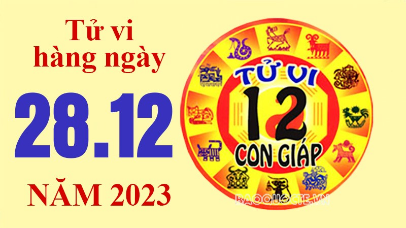 Tử vi hôm nay, xem tử vi 12 con giáp hôm nay ngày 28/12/2023: Tử vi hôm nay, xem tử vi 12 con giáp hôm nay ngày 28/12/2023: