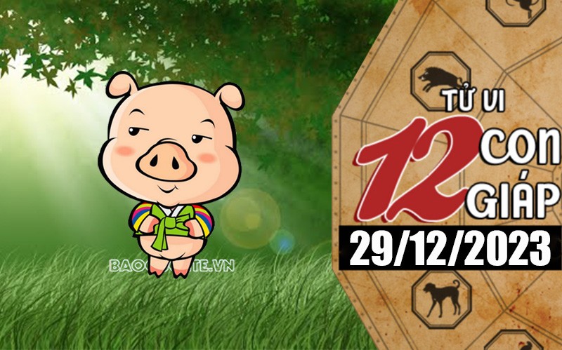Tử vi hôm nay, xem tử vi 12 con giáp hôm nay ngày 29/12/2023: Tuổi Hợi tài lộc tăng cao Tử vi hôm nay, xem tử vi 12 con giáp hôm nay ngày 29/12/2023: Tuổi Hợi tài lộc tăng cao