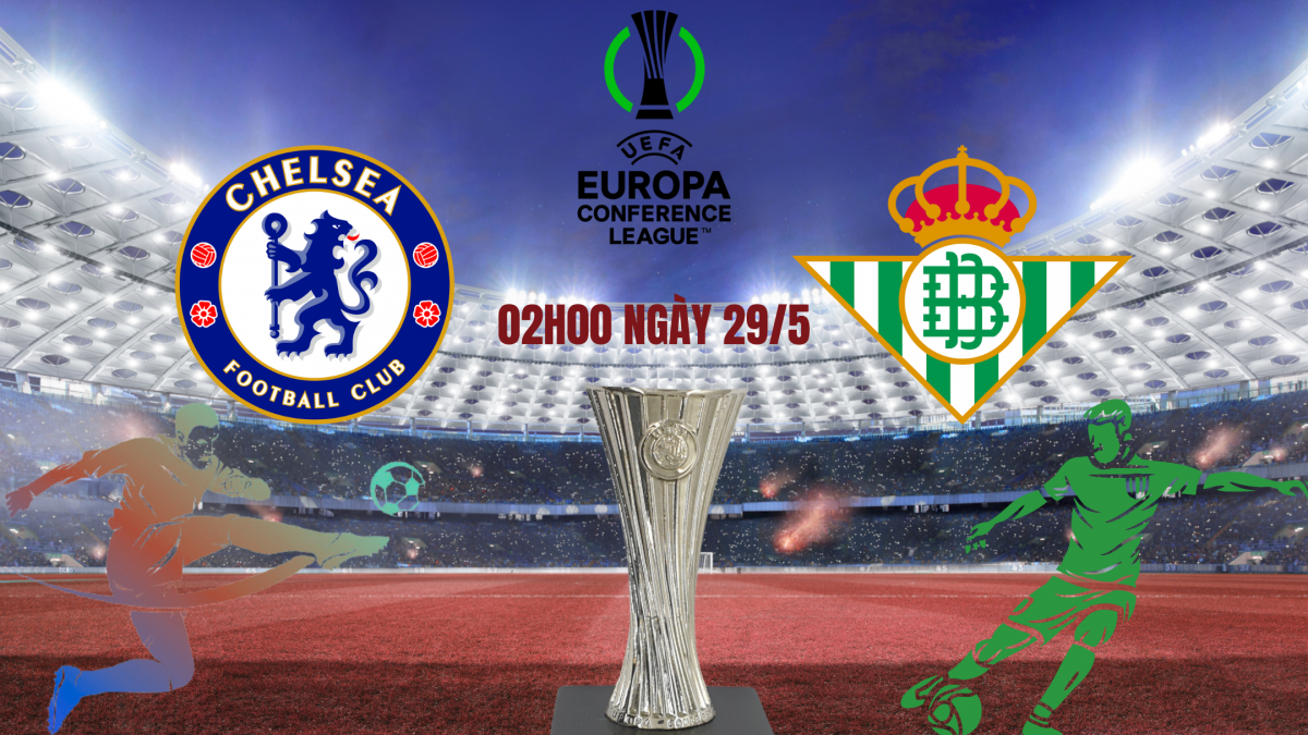 Chelsea vs Real Betis: Cuộc đối đầu của thể lực, phong độ và bản lĩnh Chelsea vs Real Betis: Cuộc đối đầu của thể lực, phong độ và bản lĩnh