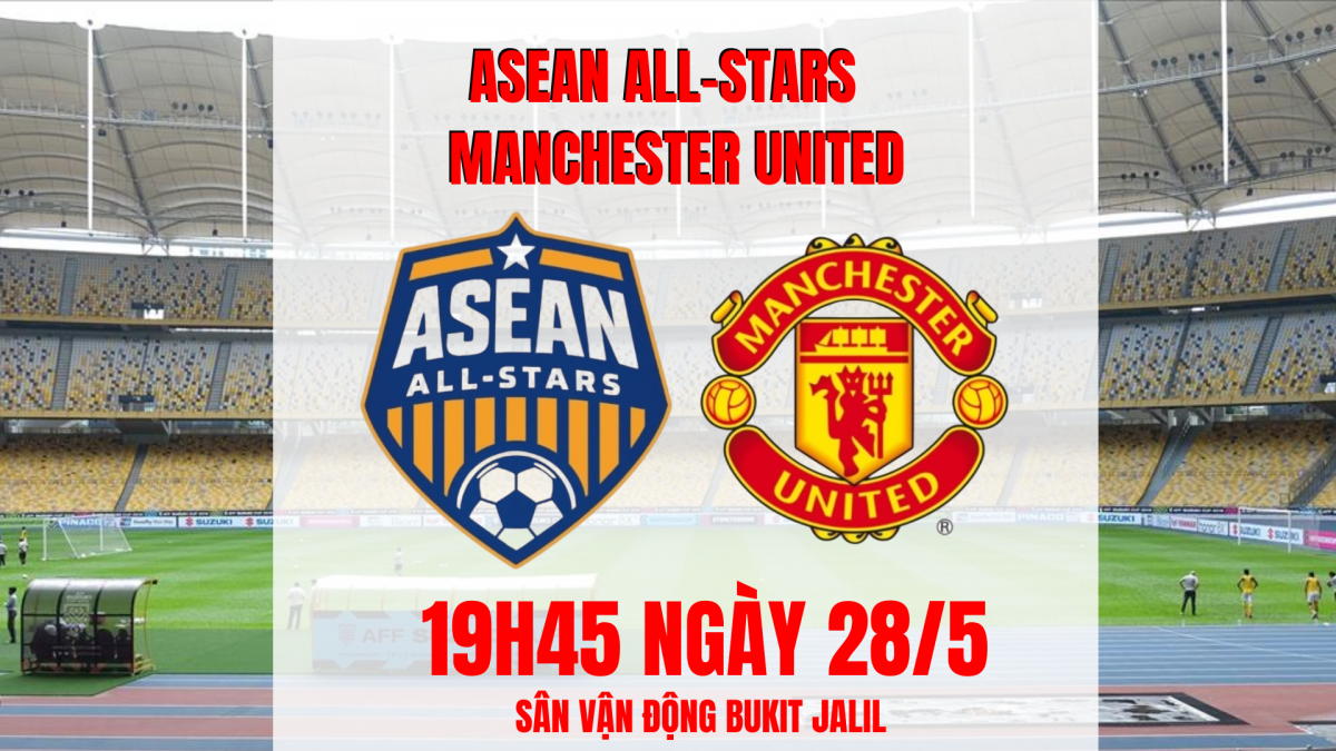 ASEAN All-Stars vs Manchester United: Hơn cả một trận cầu lịch sử ASEAN All-Stars vs Manchester United: Hơn cả một trận cầu lịch sử