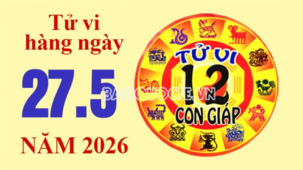 Tử vi hôm nay, xem tử vi 12 con giáp hôm nay ngày 27/5/2026: Tuổi Dần tình cảm không thuận Tử vi hôm nay, xem tử vi 12 con giáp hôm nay ngày 27/5/2026: Tuổi Dần tình cảm không thuận