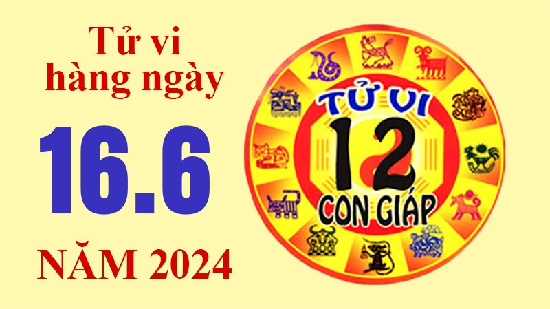 Tử vi hôm nay, xem tử vi 12 con giáp hôm nay ngày 16/6/2024: