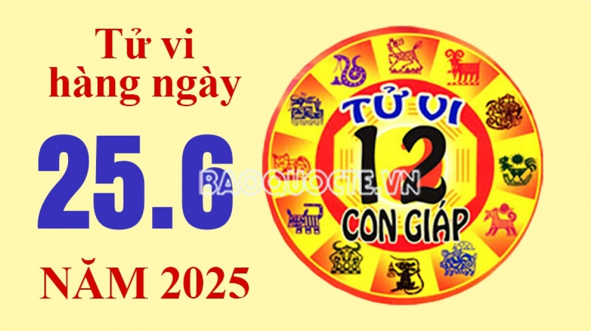 Tử vi hôm nay, xem tử vi 12 con giáp hôm nay ngày 25/6/2025: Tuổi Tý lo lắng kinh tế Tử vi hôm nay, xem tử vi 12 con giáp hôm nay ngày 25/6/2025: Tuổi Tý lo lắng kinh tế