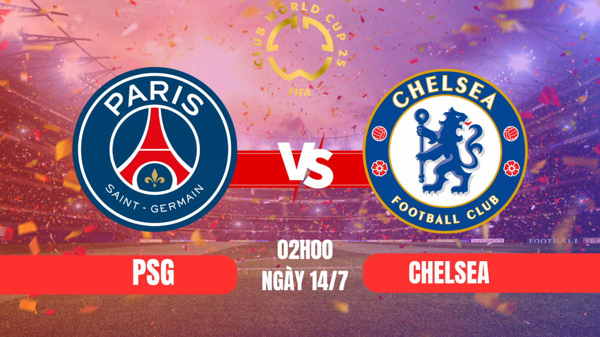 Chung kết FIFA Club World Cup 2025 - PSG vs Chelsea: Đẳng cấp và tham vọng vĩ đại Chung kết FIFA Club World Cup 2025 - PSG vs Chelsea: Đẳng cấp và tham vọng vĩ đại