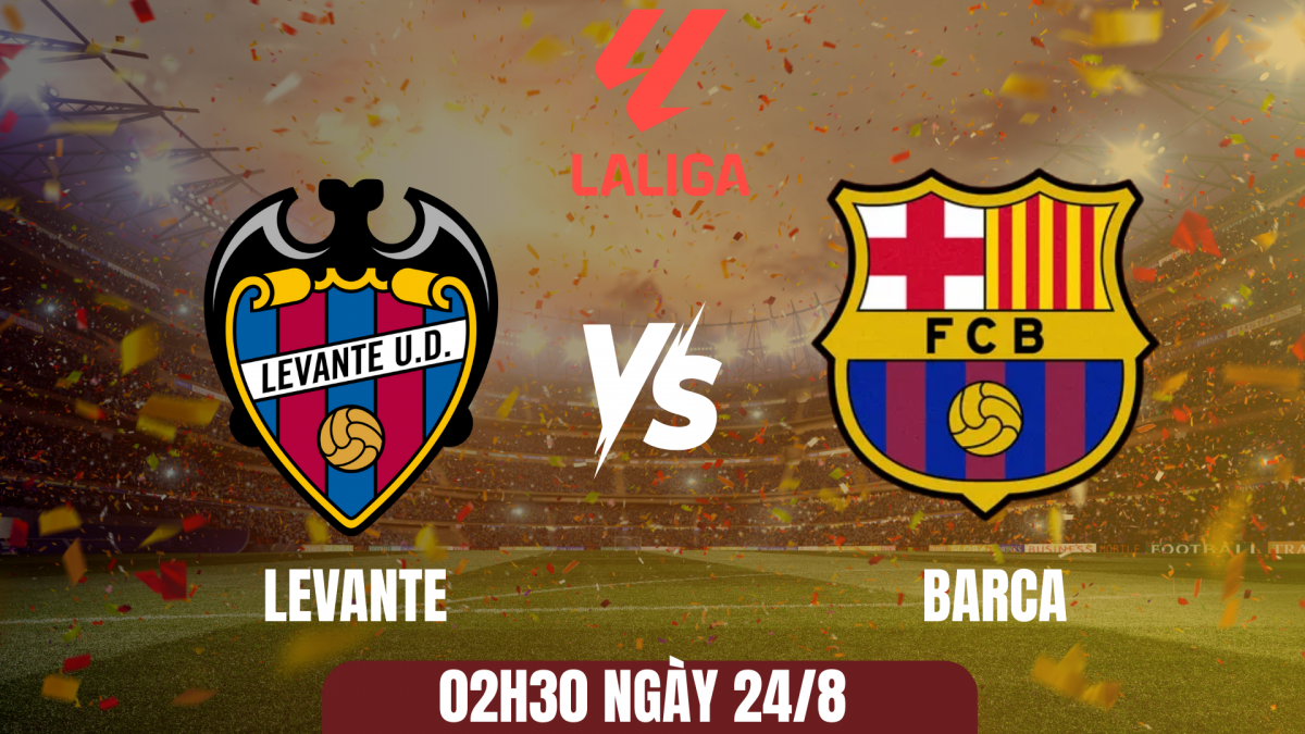 Nhận định Levante vs Barca: Lời khẳng định của nhà vô địch Nhận định Levante vs Barca: Lời khẳng định của nhà vô địch