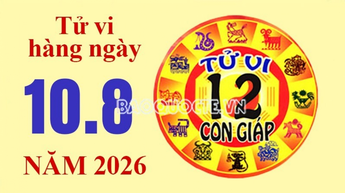 Tử vi hôm nay, xem tử vi 12 con giáp hôm nay ngày 10/8/2026: Tuổi Dần cải thiện thu nhập Tử vi hôm nay, xem tử vi 12 con giáp hôm nay ngày 10/8/2026: Tuổi Dần cải thiện thu nhập