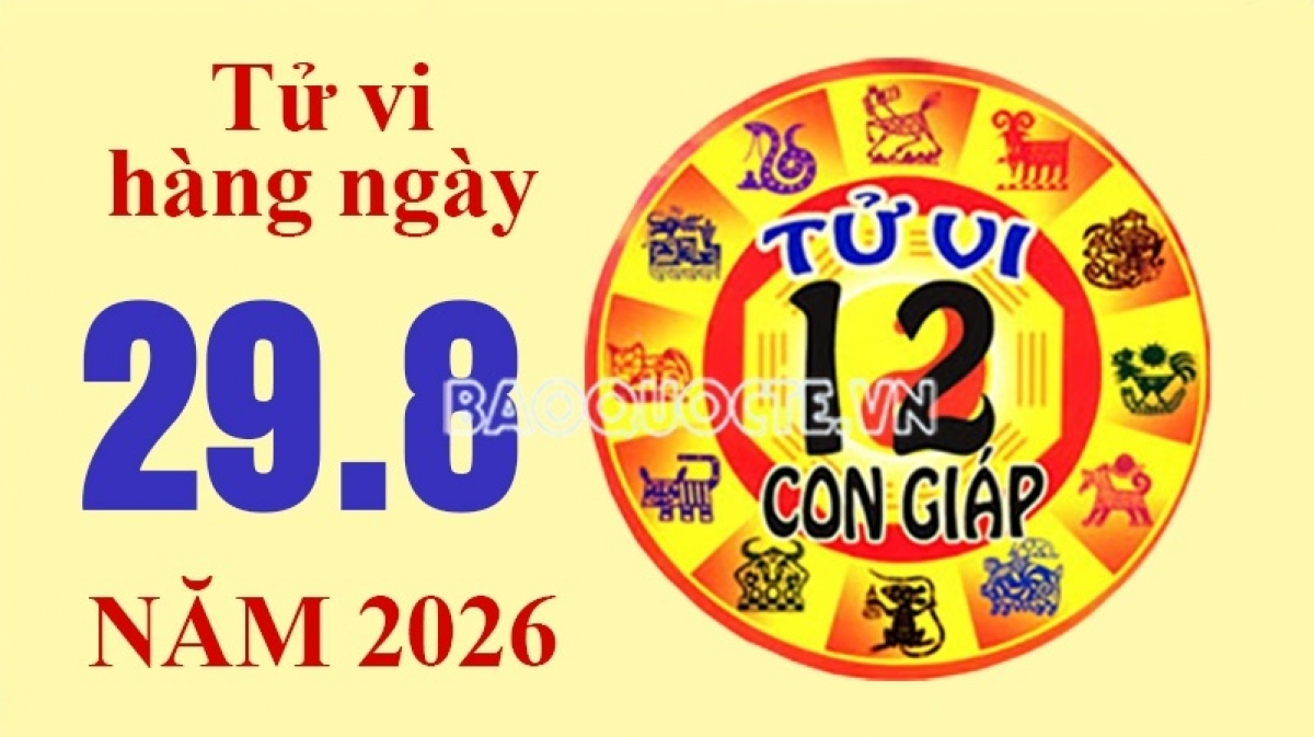 Tử vi hôm nay, xem tử vi 12 con giáp hôm nay ngày 29/8/2026: Tuổi Thân sự nghiệp thăng tiến Tử vi hôm nay, xem tử vi 12 con giáp hôm nay ngày 29/8/2026: Tuổi Thân sự nghiệp thăng tiến