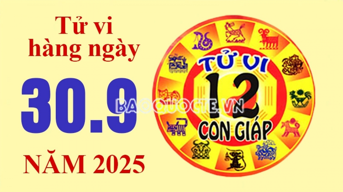 Tử vi hôm nay, xem tử vi 12 con giáp hôm nay ngày 30/9/2025: Tuổi Dậu phát tài thịnh vượng
