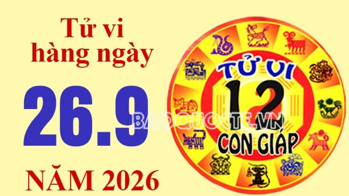 Tử vi hôm nay, xem tử vi 12 con giáp hôm nay ngày 26/9/2026: Tuổi Hợi thu nhập gia tăng Tử vi hôm nay, xem tử vi 12 con giáp hôm nay ngày 26/9/2026: Tuổi Hợi thu nhập gia tăng