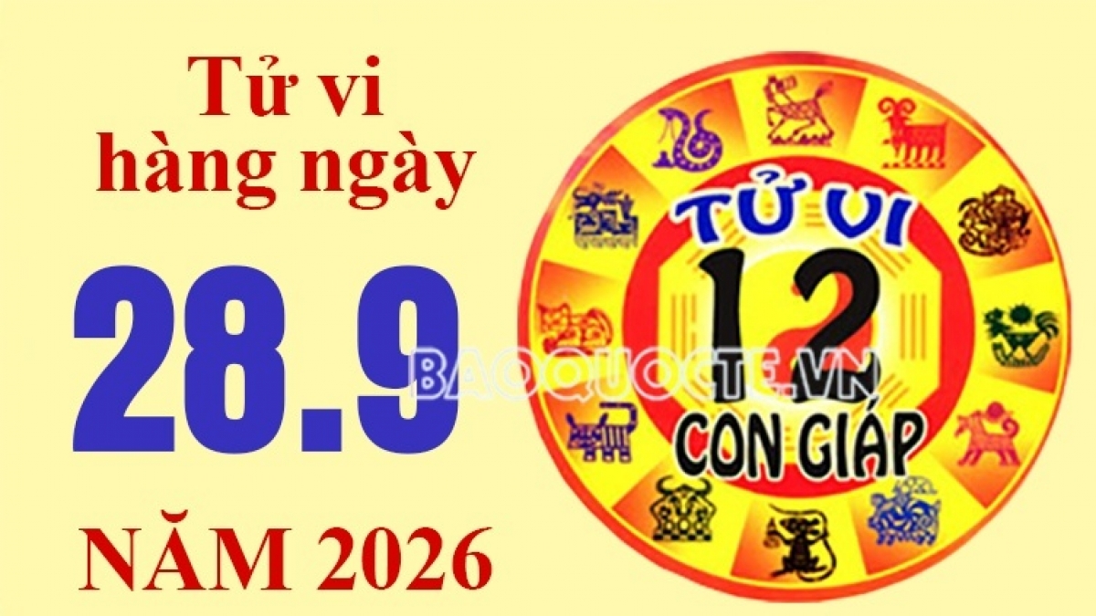 Tử vi hôm nay, xem tử vi 12 con giáp hôm nay ngày 28/9/2026: Tuổi Tuất tài chính gặp vận may Tử vi hôm nay, xem tử vi 12 con giáp hôm nay ngày 28/9/2026: Tuổi Tuất tài chính gặp vận may
