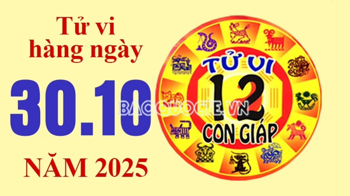 Tử vi hôm nay, xem tử vi 12 con giáp hôm nay ngày 30/10/2025: Tuổi Dậu công việc cần kiên nhẫn Tử vi hôm nay, xem tử vi 12 con giáp hôm nay ngày 30/10/2025: Tuổi Dậu công việc cần kiên nhẫn