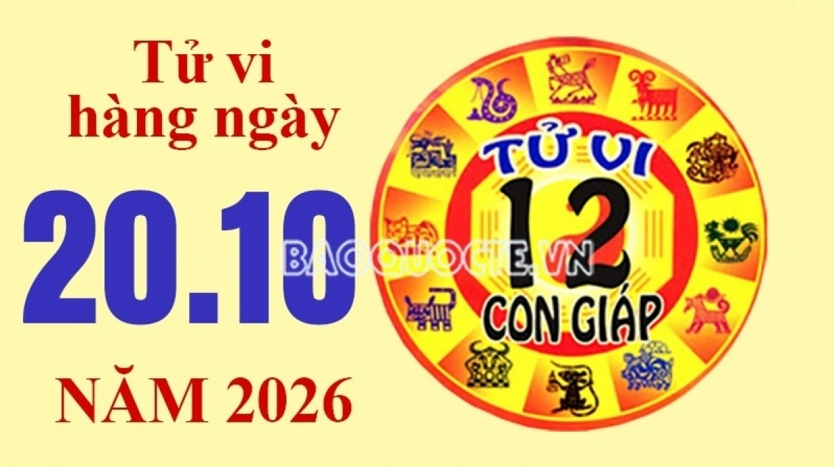Tử vi hôm nay, xem tử vi 12 con giáp hôm nay ngày 20/10/2026: Tuổi Dần cải thiện tài vận Tử vi hôm nay, xem tử vi 12 con giáp hôm nay ngày 20/10/2026: Tuổi Dần cải thiện tài vận
