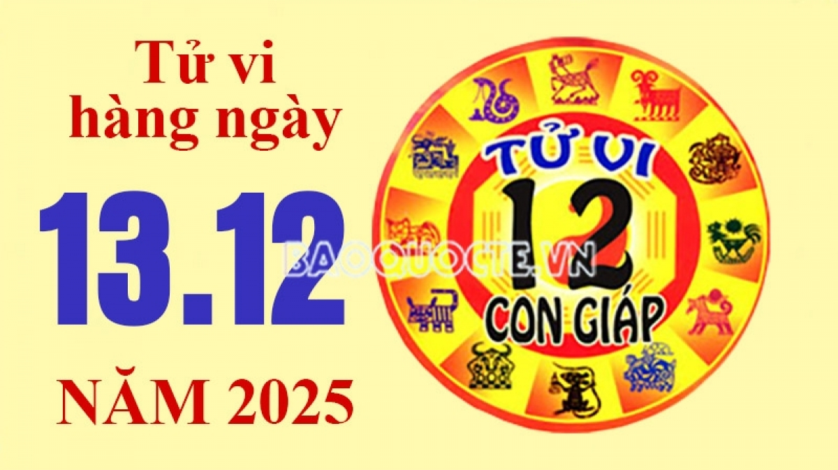 Tử vi hôm nay, xem tử vi 12 con giáp hôm nay ngày 13/12/2025: Tuổi Tý cải thiện tinh thần Tử vi hôm nay, xem tử vi 12 con giáp hôm nay ngày 13/12/2025: Tuổi Tý cải thiện tinh thần